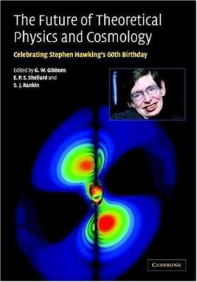 The Future of Theoretical Physics and Cosmology : Celebrating Stephen Hawking's 60th Birthday