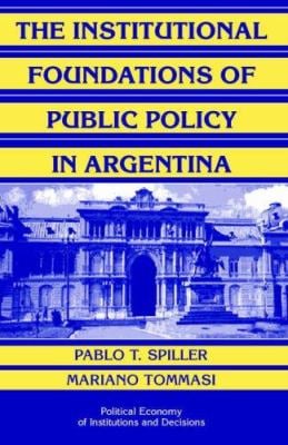 The Institutional Foundations of Public Policy in Argentina : A Transactions Cost Approach