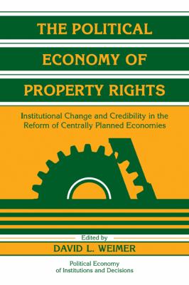 The Political Economy of Property Rights : Institutional Change and Credibility in the Reform of Centrally Planned Economies