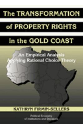 The Transformation of Property Rights in the Gold Coast : An Empirical Analysis Applying Rational Choice Theory