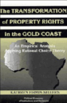 The Transformation of Property Rights in the Gold Coast : An Empirical Study Applying Rational Choice Theory
