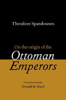 Theodore Spandounes: on the Origins of the Ottoman Emperors