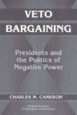 Veto Bargaining : Presidents and the Politics of Negative Power