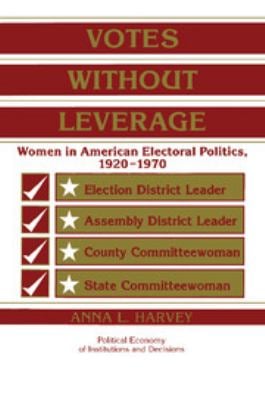Votes Without Leverage : Women in American Electoral Politics, 1920-1970