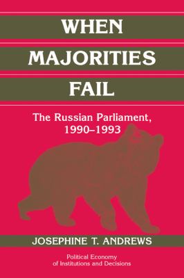When Majorities Fail : The Russian Parliament, 1990-1993