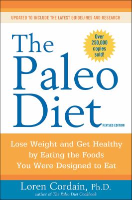 The Paleo Diet Revised : Lose Weight and Get Healthy by Eating the Foods You Were Designed to Eat