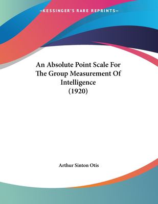 An Absolute Point Scale for the Group Measurement of Intelligence book ...
