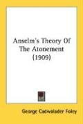 Anselm's Theory of the Atonement (1909) book by George Cadwalader Foley ...