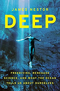 Deep : Freediving, Renegade Science, and What the Ocean Tells Us about Ourselves