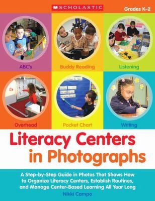 Literacy Centers in Photographs : A Step-by-Step Guide in Photos That Shows How to Organize Literacy Centers, Establish Routines, and Manage Center-Ba