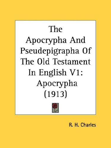 The Apocrypha And Pseudepigrapha Of The Old Testament In English V1 Apocrypha 1913 By R H Charles Reviews Description And More Betterworldbooks Com