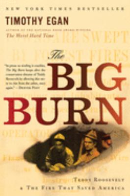 The Big Burn : Teddy Roosevelt and the Fire That Saved America