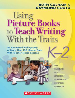 Using Picture Books to Teach Writing with the Traits : An Annotated ...