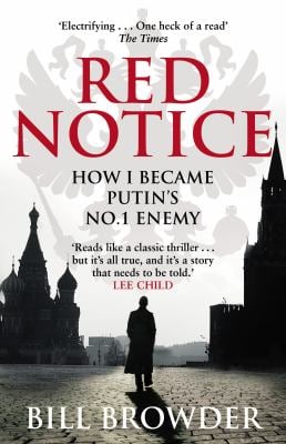 Red Notice : A True Story of Corruption, Murder and How I Became Putin's No. 1 Enemy