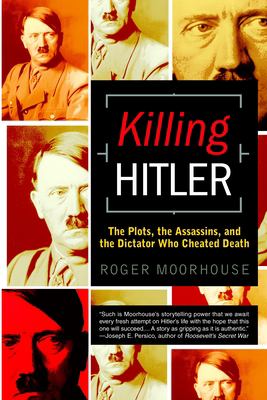 Wb Hitler Killing Hitler : The Plots, the Assassins, and the Dictator Who Cheated ...