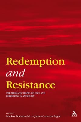 Redemption and Resistance : The Messianic Hopes of Jews and Christians in Antiquity