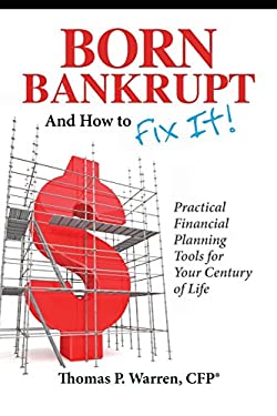 Born Bankrupt And How to Fix it! Practical Financial Planning Tools for Your Century of Life