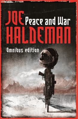 Peace and War : The Omnibus Edition: Forever Peace, Forever Free, Forever War