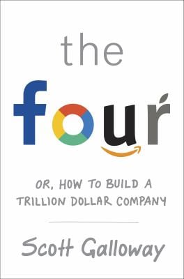 The Four : Or, How to Build a Trillion Dollar Company
