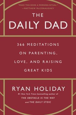 The Daily Dad : 366 Meditations on Parenting, Love, and Raising Great Kids