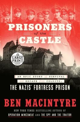 Prisoners of the Castle : An Epic Story of Survival and Escape from Colditz, the Nazis' Fortress Prison
