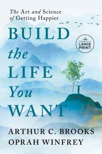 Build the Life You Want : The Art and Science of Getting Happier