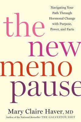 The New Menopause : Navigating Your Path Through Hormonal Change with Purpose, Power, and Facts