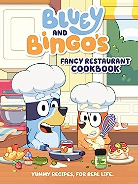 Bluey and Bingo's Fancy Restaurant Cookbook : Yummy Recipes, for Real Life
