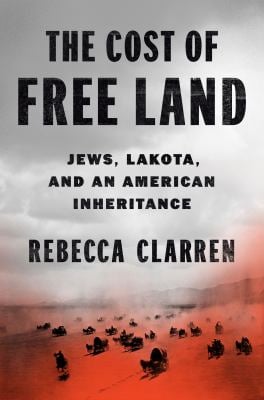 The Cost of Free Land : Jews, Lakota, and an American Inheritance