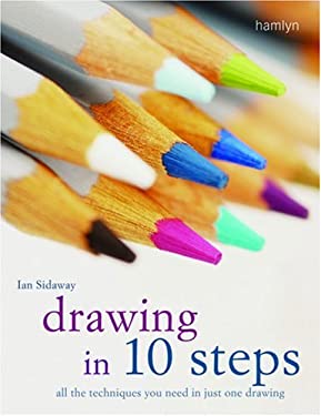 Drawing in 10 Steps : All the Techniques You Need in Just One Drawing ...
