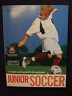 Junior Soccer: A Complete Coaching Guide for the Young Player