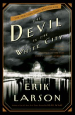 The Devil in the White City : Murder, Magic, and Madness at the Fair That Changed America