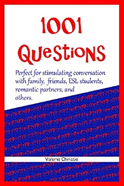 1001 Questions : Perfect for Stimulating Conversation with Family, Friends, Esl Students, and Romantic Partners