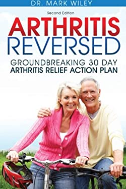 Arthritis Reversed : Groundbreaking 30-Day Arthritis Relief Action Plan