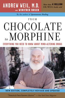 From Chocolate to Morphine : Everything You Need to Know about Mind-Altering Drugs