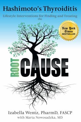 Hashimoto's Thyroiditis : Lifestyle Interventions for Finding and Treating the Root Cause