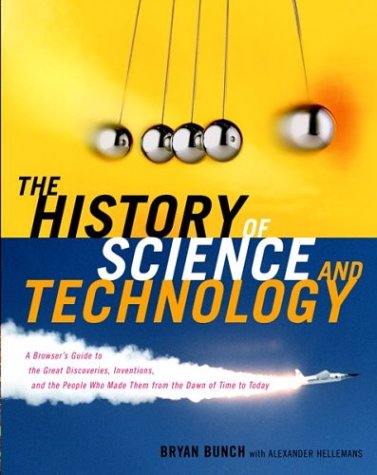 The History of Science and Technology : A Browser's Guide to the Great ...