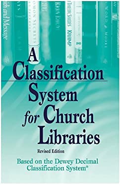 Classification System for Church Libraries: Based on the Dewy Decimal ...