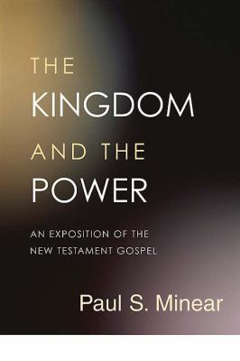 The Kingdom and the Power : An Exposition of the New Testament Gospel ...