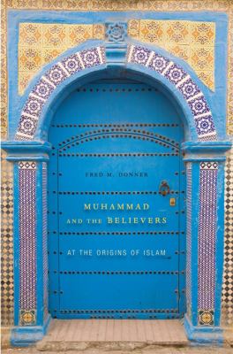 Muhammad and the Believers : At the Origins of Islam used book by Fred ...