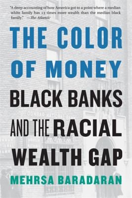Color of Money : Black Banks and the Racial Wealth Gap