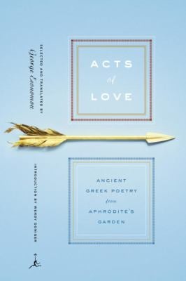 Acts of Love : Ancient Greek Poetry from Aphrodite's Garden