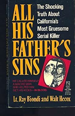 All His Father's Sins : The Shocking Truth about California's Most
