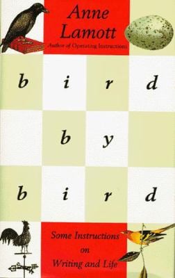 Bird by Bird : Some Instructions on Writing and Life