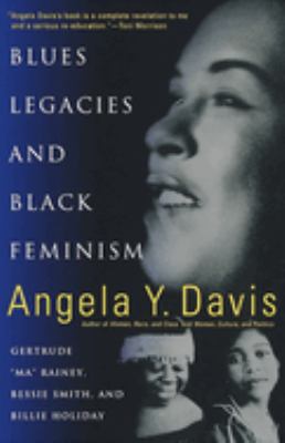 Blues Legacies and Black Feminism : Gertrude Ma Rainey, Bessie Smith, and Billie Holiday