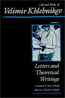 Velimir Collected Works of Velimir Khlebnikov Vol. I : Letters and Theoretical ...