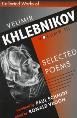 Velimir Collected Works of Velimir Khlebnikov Vol. III : Selected Poems book by ...