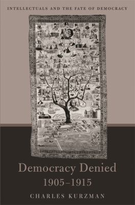 Democracy Denied, 1905-1915 : Intellectuals and the Fate of Democracy