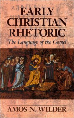 Religious Rhetoric Early Christian Rhetoric : The Language of the Gospel used book by Amos ...
