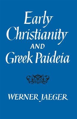 Early Christianity And Greek Paideia Book By Werner Jaeger 9780674220522
